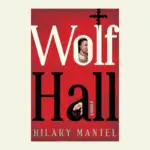 Hilary Mantel's Wolf Hall Trilogy by Hilary Mantel Book Review: Why Thomas Cromwell Still Haunts Readers