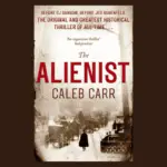The Alienist by Caleb Carr: A Book Review Worth Reading Before You Turn the First Page