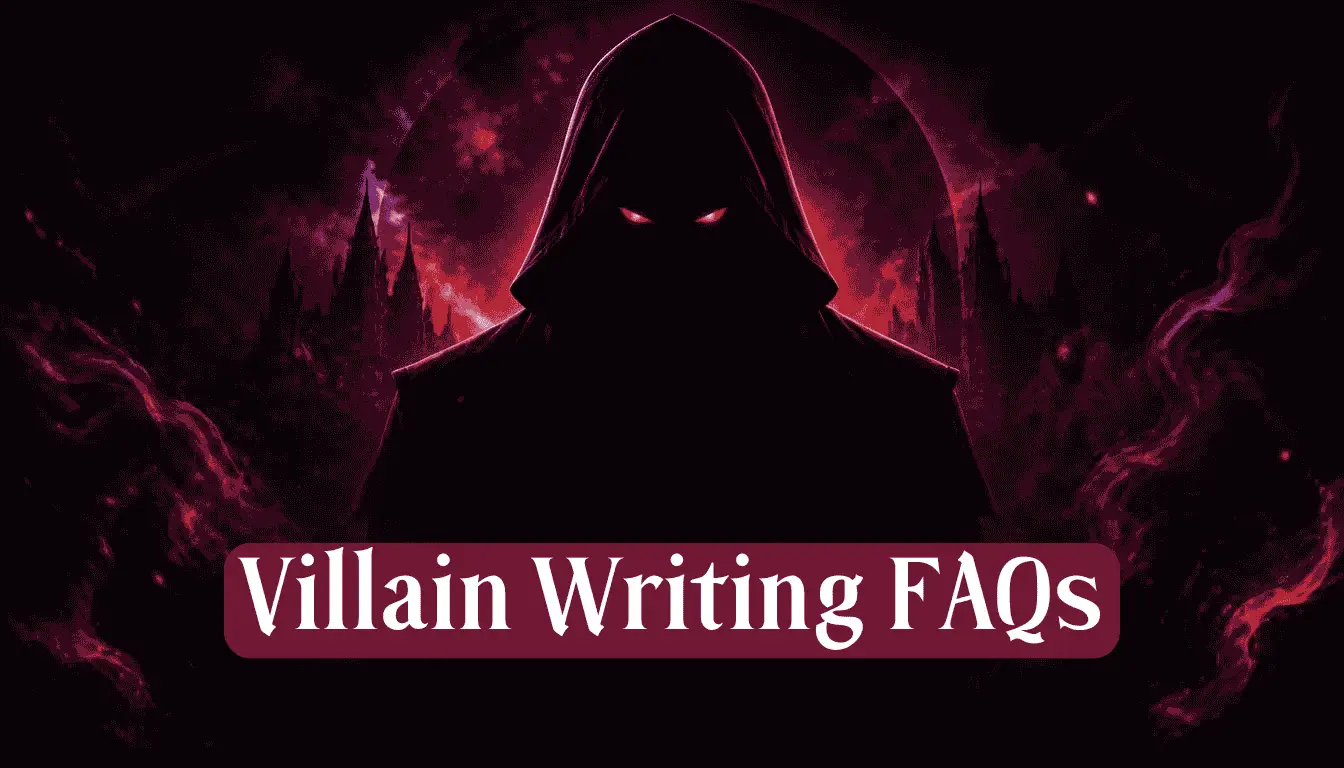 Villain Writing FAQs: Your Questions Answered